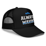 Always Wavin' - Foam Trucker Hat